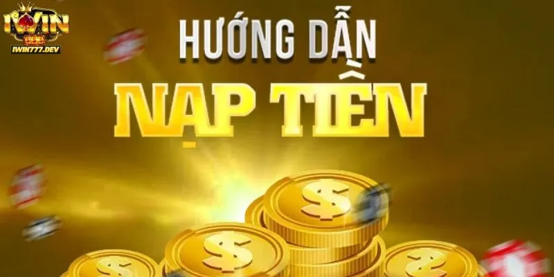 Nạp Tiền Iwin – Các Phương Thức Thuận Tiện Cần Biết 2025