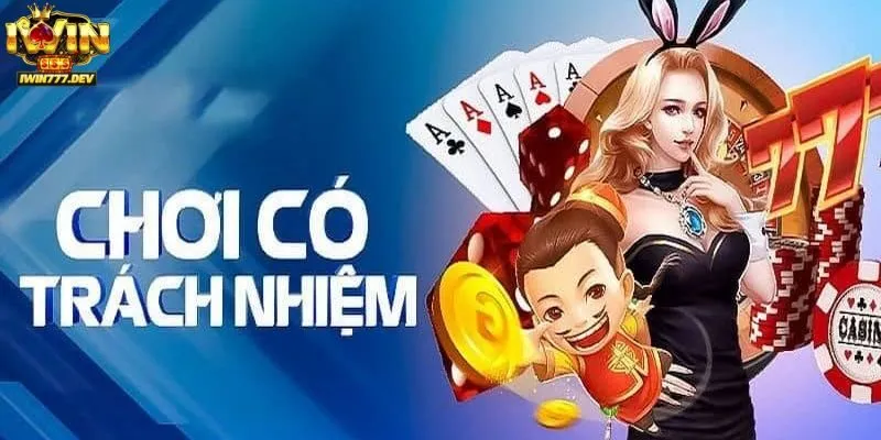 Chơi trách nhiệm iWin 1 Chơi trách nhiệm Iwin nên hiểu như thế nào?