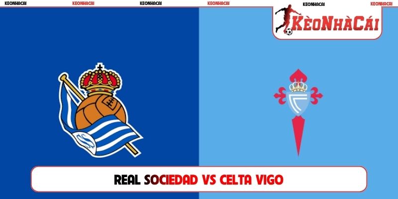 Soi Kèo Real Sociedad Vs Celta Vigo, 02h00 04/09, La Liga